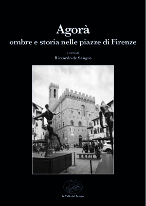 Agorà. ombre e storia nelle piazze di Firenze