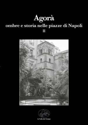Agorà Vol II - Ombre e storia nelle piazze di Napoli