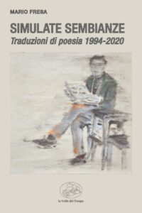 Simulate sembianze. Traduzioni di poesia 1994-2020 di Mario Fresa