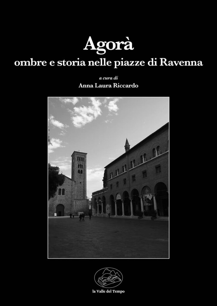 Agorà. Ombre e storia nelle piazze di Ravenna a cura di Anna Laura Riccardo