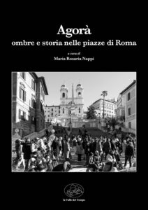 Agorà. Ombre e storia nelle piazze di Roma. A cura di Maria Rosaria Nappi