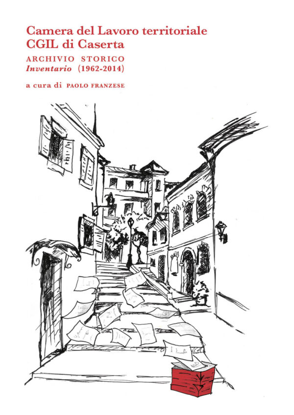 Camera del Lavoro territoriale CGIL di Caserta. Archivio Storico Inventario (1962-2014) a cura di Paolo Franzese